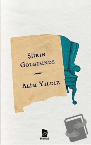 Şiirin Gölgesinde - Alim Yıldız - Mecaz Yayınları - Fiyatı - Yorumları