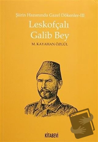 Şiirin Hazanında Gazel Dökenler 3 - Leskofçalı Galib Bey - M. Kayahan 