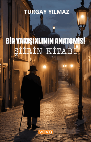 Şiirin Kitabı – Bir Yakışıklının Anatomisi - Turgay Yılmaz - Vova Yayı