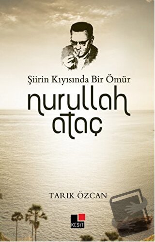 Şiirin Kıyısında Bir Ömür Nurullah Ataç - Tarık Özcan - Kesit Yayınlar