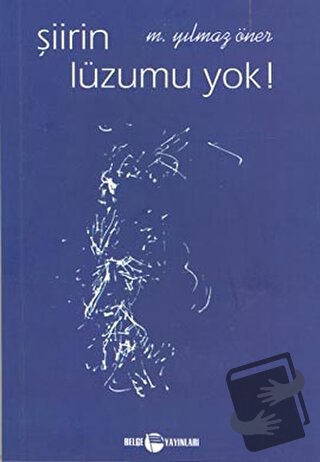 Şiirin Lüzumu Yok ! - M. Yılmaz Öner - Belge Yayınları - Fiyatı - Yoru