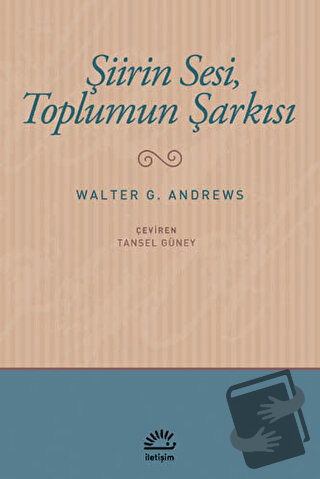 Şiirin Sesi, Toplumun Şarkısı - Walter G. Andrews - İletişim Yayınevi 