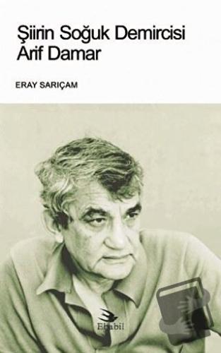 Şiirin Soğuk Demircisi Arif Damar - Eray Sarıçam - Ebabil Yayınları - 