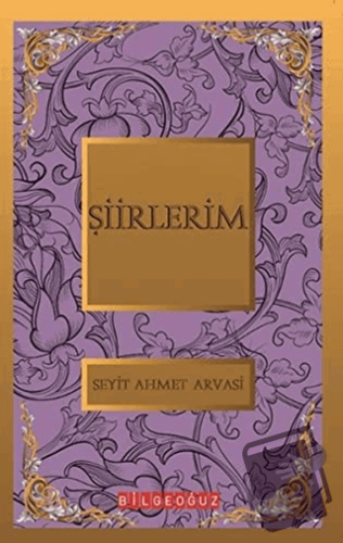 Şiirlerim - S. Ahmet Arvasi - Bilgeoğuz Yayınları - Fiyatı - Yorumları