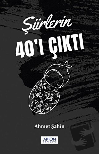 Şiirlerin 40'ı Çıktı - Ahmet Şahin - Arion Yayınevi - Fiyatı - Yorumla