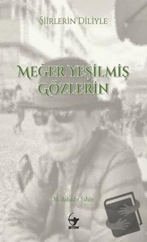 Şiirlerin Diliyle Meğer Yeşilmiş Gözlerin - M. Bahadır Şahin - Arrow K