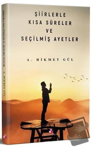 Şiirlerle Kısa Sureler ve Seçilmiş Ayetler - A. Hikmet Gül - Erguvan Y