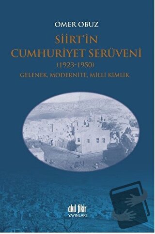 Siirt’in Cumhuriyet Serüveni 1923-1950 - Ömer Obuz - Akıl Fikir Yayınl