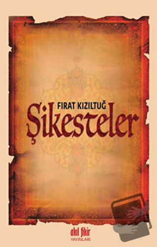 Şikesteler - Fırat Kızıltuğ - Akıl Fikir Yayınları - Fiyatı - Yorumlar