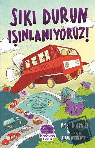 Sıkı Durun Işınlanıyoruz - Ayşe Dolmacı - Karavan Çocuk Yayınları - F