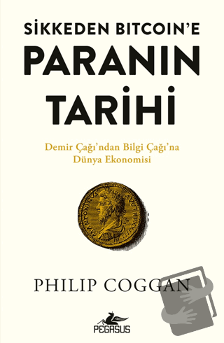 Sikkeden Bitcoin’e Paranın Tarihi - Philip Coggan - Pegasus Yayınları 