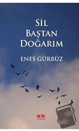 Sil Baştan Doğarım - Enes Gürbüz - Akıl Fikir Yayınları - Fiyatı - Yor