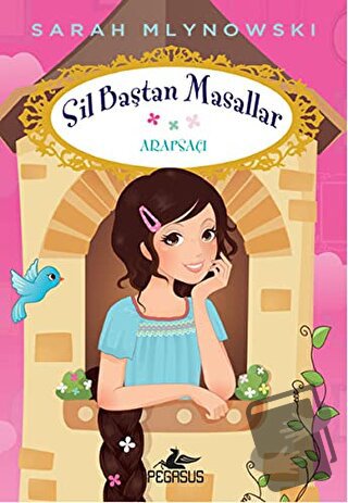 Sil Baştan Masallar 5: Arapsaçı - Sarah Mlynowski - Pegasus Çocuk Yayı