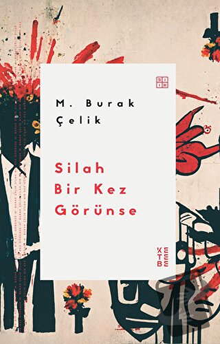 Silah Bir Kez Görünse - M. Burak Çelik - Ketebe Yayınları - Fiyatı - Y