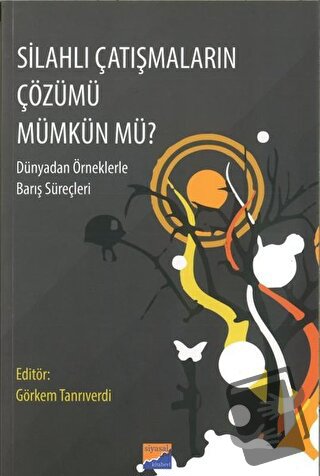 Silahlı Çatışmaların Çözümü Mümkün Mü? - Görkem Tanrıverdi - Siyasal K