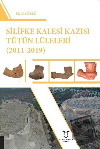 Silifke Kalesi Kazısı Tütün Lüleleri (2011-2019) - Halil Sözlü - Akade