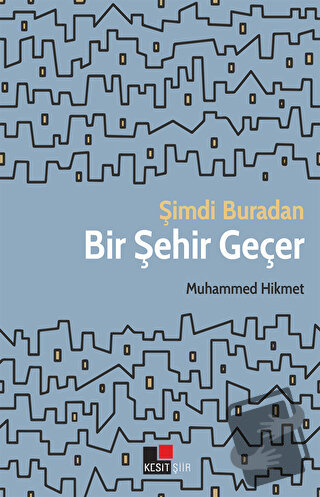 Şimdi Buradan Bir Şehir Geçer - Muhammed Hikmet - Kesit Yayınları - Fi