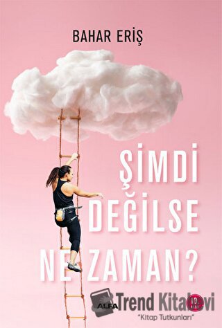 Şimdi Değilse Ne Zaman? - Bahar Eriş - Alfa Yayınları - Fiyatı - Yorum