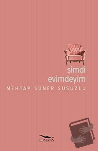 Şimdi Evimdeyim - Mehtap Süner Susuzlu - Romans Yayınları - Fiyatı - Y