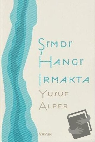 Şimdi Hangi Irmakta - Yusuf Alper - Vapur Yayınları - Fiyatı - Yorumla