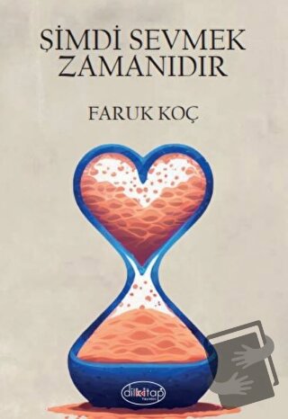 Şimdi Sevmek Zamanıdır - Faruk Koç - Dilkitap Yayınları - Fiyatı - Yor