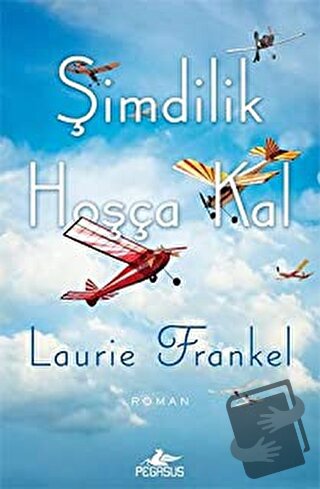 Şimdilik Hoşça Kal - Laurie Frankel - Pegasus Yayınları - Fiyatı - Yor