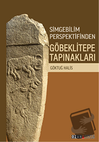 Simgebilim Perspektifinden Göbeklitepe Tapınakları - Göktuğ Halis - Oz