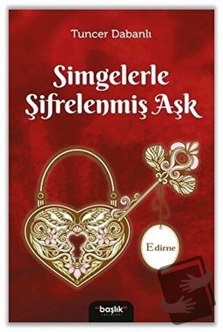 Simgelerle Şifrelenmiş Aşk Edirne - Tuncer Dabanlı - Başlık Yayınları 