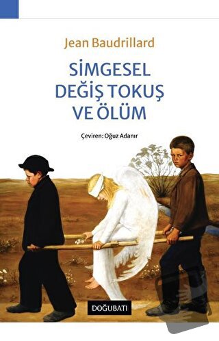 Simgesel Değiş Tokuş ve Ölüm - Jean Baudrillard - Doğu Batı Yayınları 