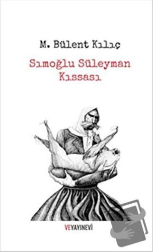 Sımoğlu Süleyman Kıssası - M. Bülent Kılıç - Ve Yayınevi - Fiyatı - Yo