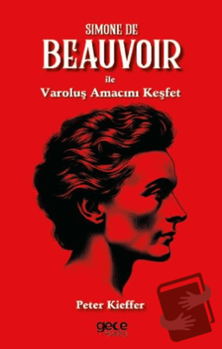 Simone De Beauvoir ile Varoluş Amacını Keşfet - Peter Kieffer - Gece K