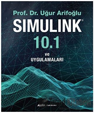 Simulink 10.1 ve Uygulamaları - Uğur Arifoğlu - Alfa Yayınları - Fiyat