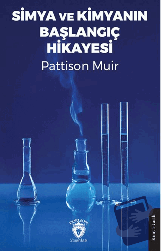 Simya ve Kimyanın Başlangıç Hikayesi - Pattison Muir - Dorlion Yayınla