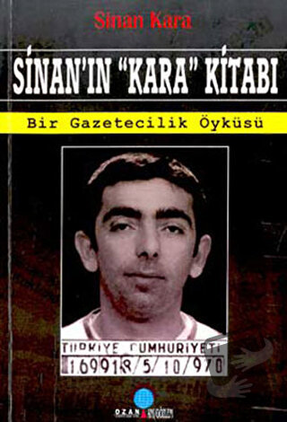 Sinan’ın "Kara" Kitabı Bir Gazetecilik Öyküsü - Sinan Kara - Ozan Yayı