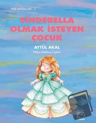 Sinderella Olmak İsteyen Çocuk - Aytül Akal - Uçanbalık Yayıncılık - F