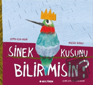 Sinek Kuşunu Bilir Misin? - Şeyma Ulya Aydın - Multibem Yayınları - Fi