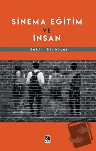 Sinema Eğitim Ve İnsan - Bekir Birbiçer - Çıra Yayınları - Fiyatı - Yo