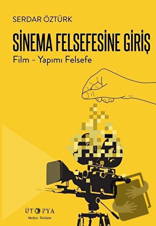 Sinema Felsefesine Giriş - Serdar Öztürk - Ütopya Yayınevi - Fiyatı - 