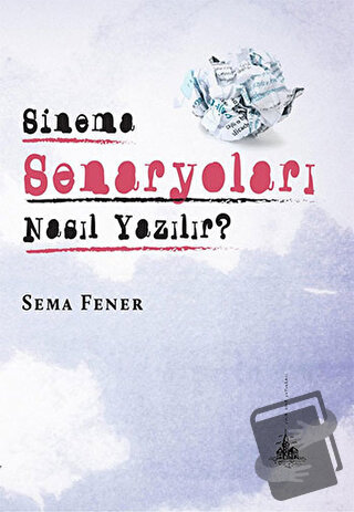 Sinema Senaryoları Nasıl Yazılır? - Sema Fener - Yitik Ülke Yayınları 