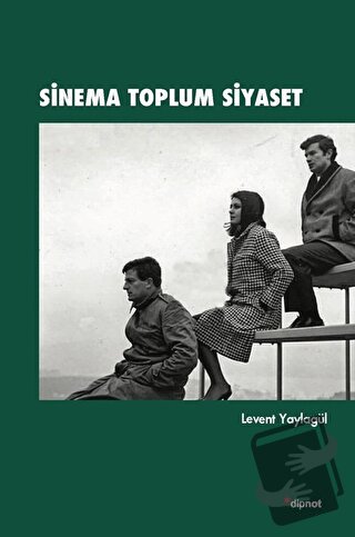 Sinema Toplum Siyaset - Levent Yaylagül - Dipnot Yayınları - Fiyatı - 