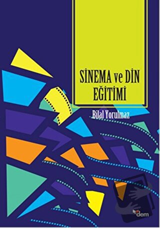 Sinema ve Din Eğitimi - Bilal Yorulmaz - Dem Yayınları - Fiyatı - Yoru