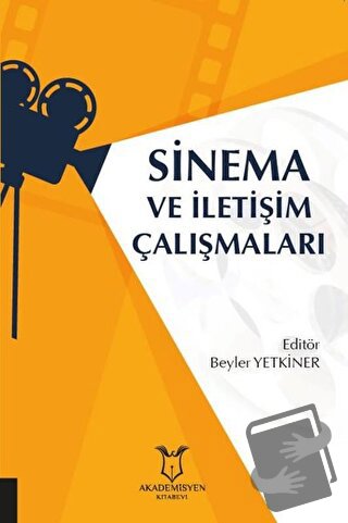 Sinema ve İletişim Çalışmaları - Beyler Yetkiner - Akademisyen Kitabev