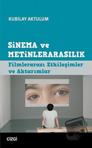 Sinema ve Metinlerarasılık - Kubilay Aktulum - Çizgi Kitabevi Yayınlar