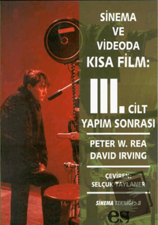 Sinema ve Videoda Kısa Film 3. Cilt Yapım Sonrası - Peter W. Rea - Es 