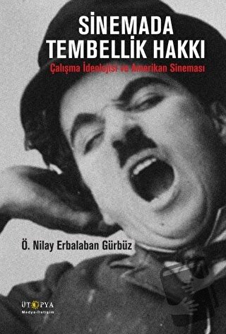 Sinemada Tembellik Hakkı - Ö. Nilay Erbalaban Gürbüz - Ütopya Yayınevi