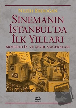 Sinemanın İstanbul'da İlk Yılları - Nezih Erdoğan - İletişim Yayınevi 