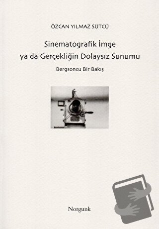 Sinematografik İmge ya da Gerçekliğin Dolaysız Sunumu - Özcan Yılmaz S