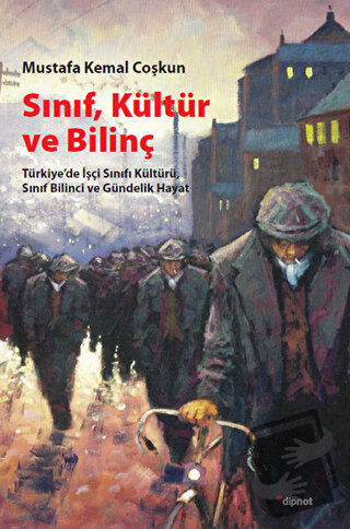 Sınıf, Kültür ve Bilinç - Mustafa Kemal Coşkun - Dipnot Yayınları - Fi