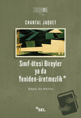 Sınıf-Ötesi Bireyler ya da Yeniden-Üretmezlik - Chantal Jaquet - Sel Y