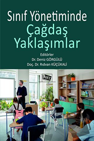 Sınıf Yönetiminde Çağdaş Yaklaşımlar - Deniz Görgülü - Anı Yayıncılık 